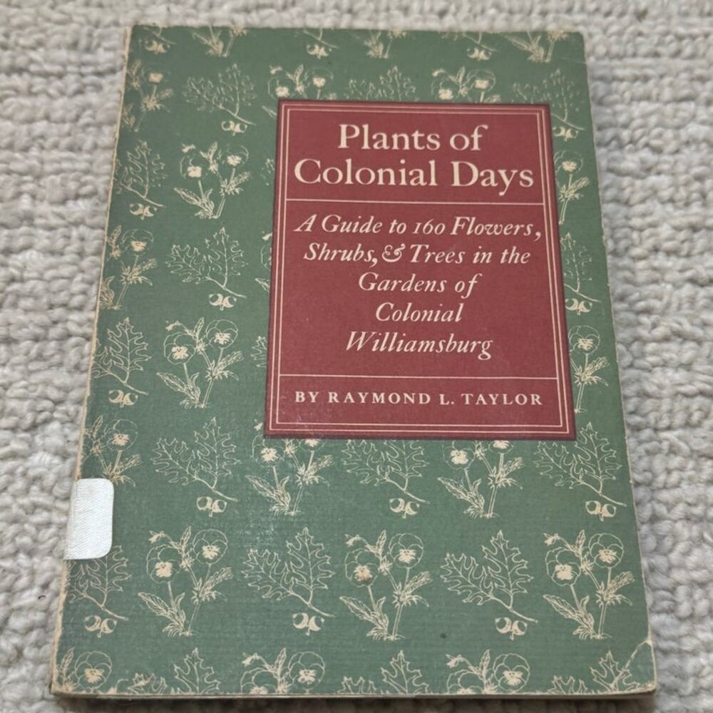 Plants of Colonial Days Raymond L Taylor 1952 1st Edition Dietz Printing HB VTG